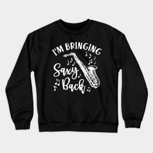 I’m Bringing Saxy Back Saxophone Funny Crewneck Sweatshirt